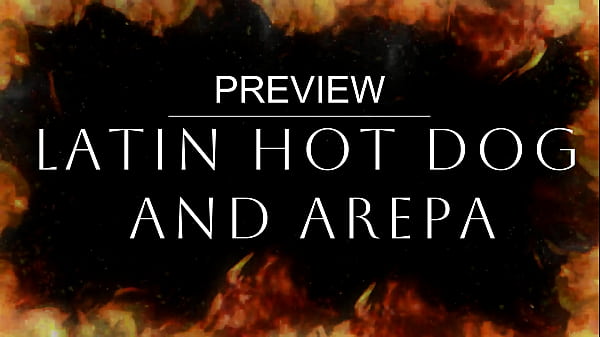 PREVIEW OF LATIN HOT DOG AND AREPA WITH AGARABAS AND OLPR